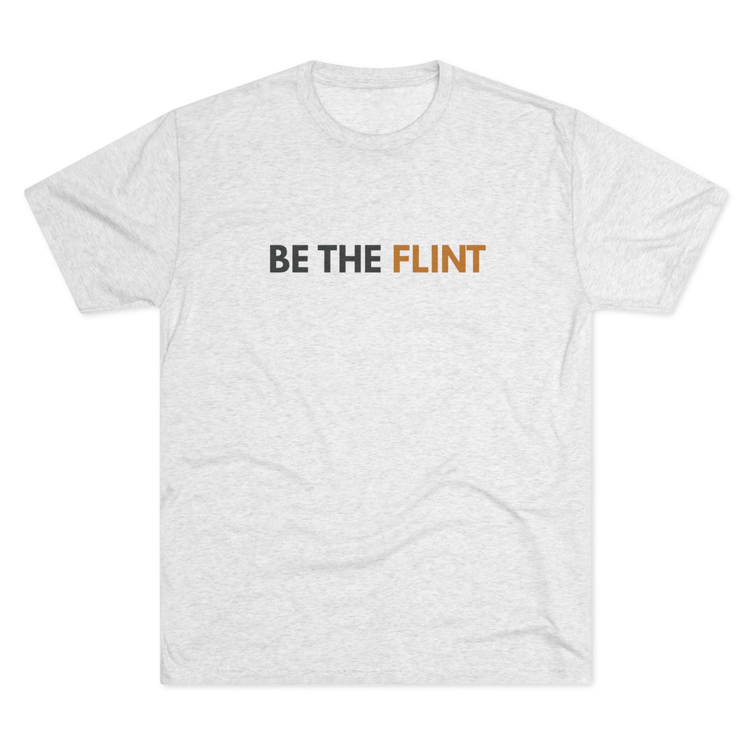 BE THE FLINT - SHIRT