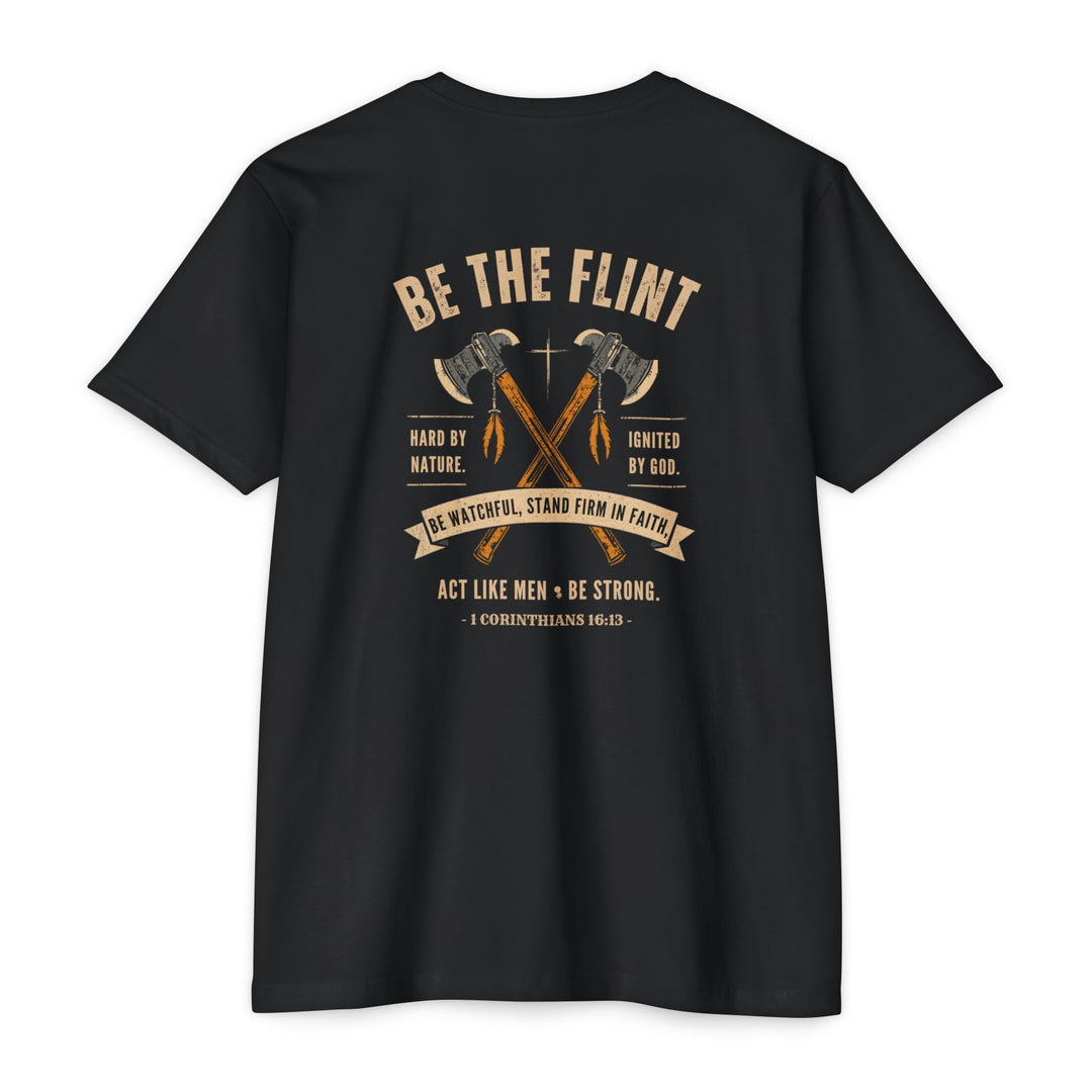 BE THE FLINT TEE SHIRT - Hard By Nature. Ignited By God.
