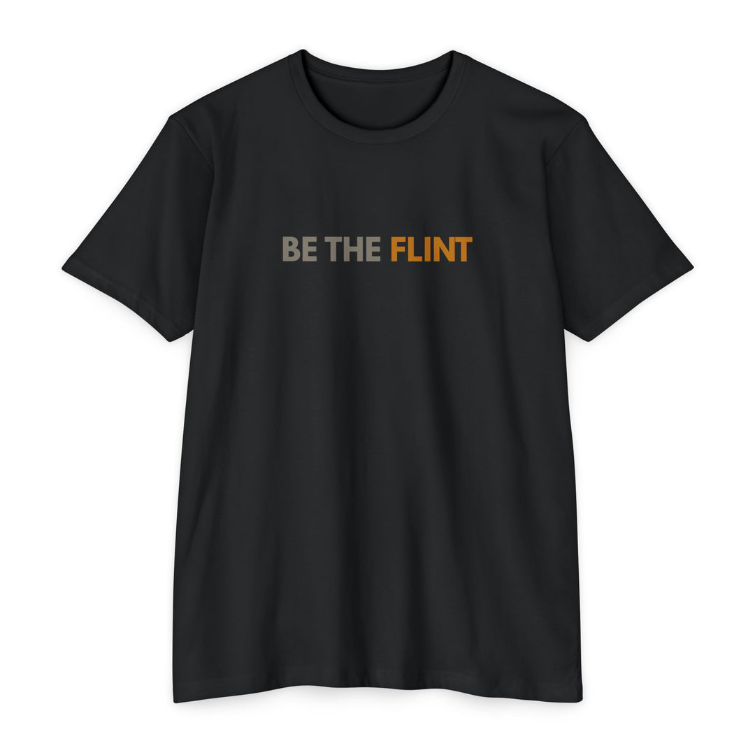 BE THE FLINT TEE SHIRT - Faith, Fortitude &amp; Fight