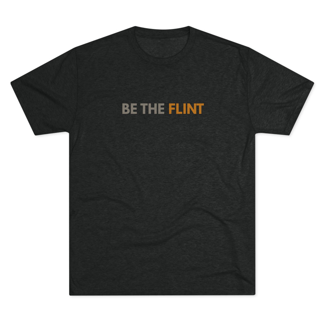 BE THE FLINT - SHIRT