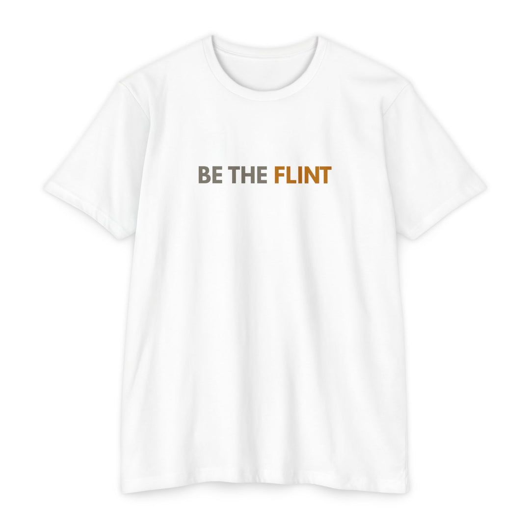BE THE FLINT TEE SHIRT - Faith, Fortitude &amp; Fight